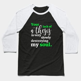 Teacher and Professor Say Get a Thesis Baseball T-Shirt